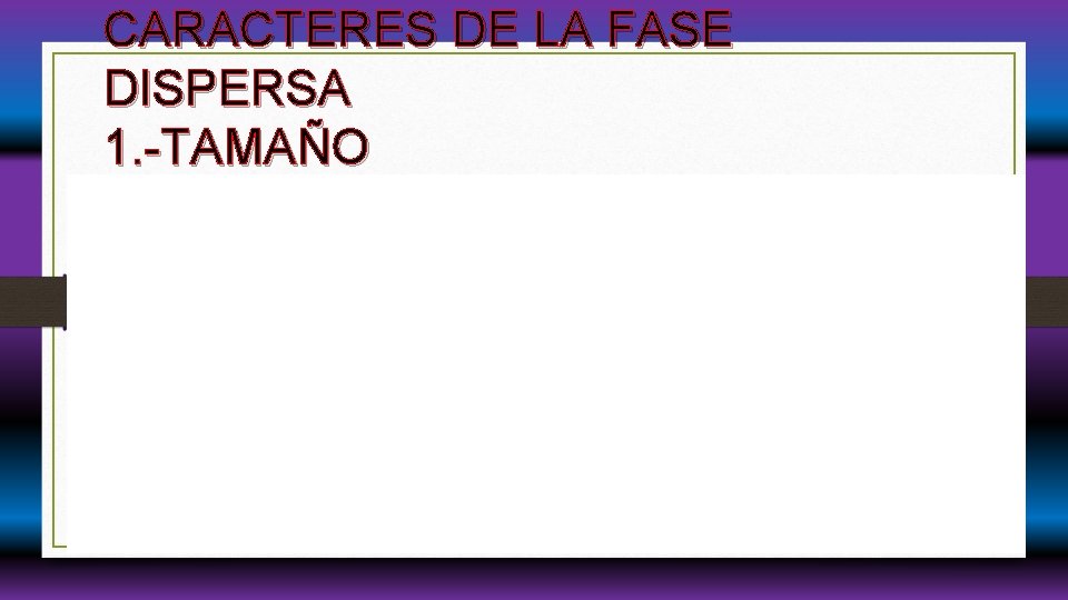 CARACTERES DE LA FASE DISPERSA 1. -TAMAÑO CARACTERES DE LA FASE DISPERSA 1. -TAMAÑO