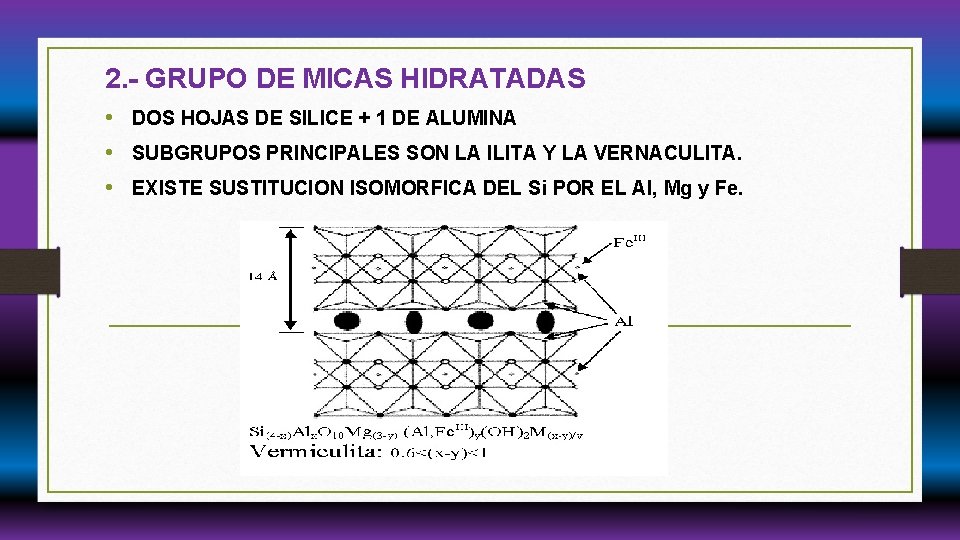2. - GRUPO DE MICAS HIDRATADAS • DOS HOJAS DE SILICE + 1 DE 2. - GRUPO DE MICAS HIDRATADAS • DOS HOJAS DE SILICE + 1 DE