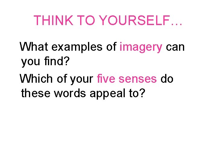 THINK TO YOURSELF… What examples of imagery can you find? Which of your five