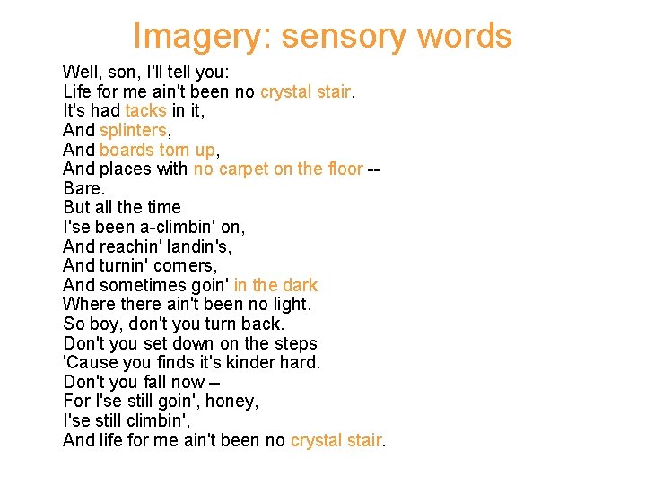 Imagery: sensory words Well, son, I'll tell you: Life for me ain't been no