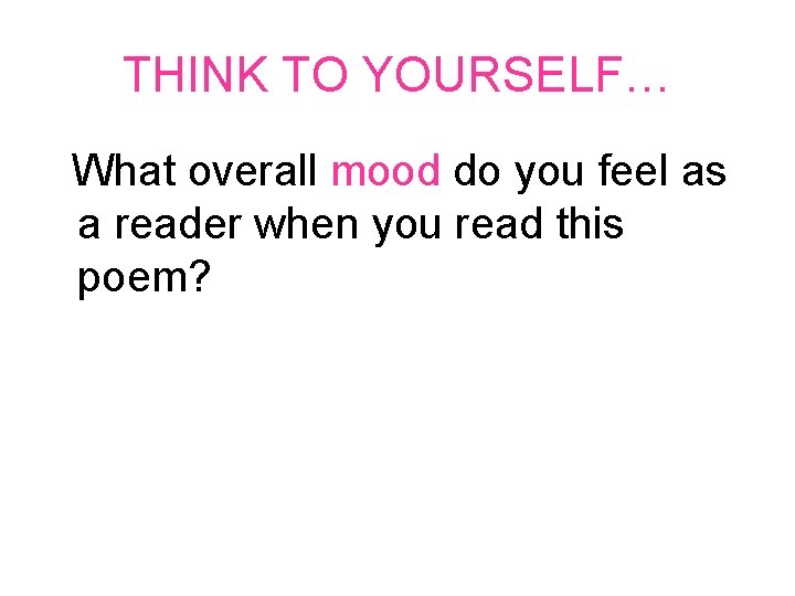 THINK TO YOURSELF… What overall mood do you feel as a reader when you