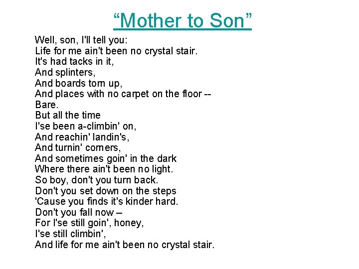“Mother to Son” Well, son, I'll tell you: Life for me ain't been no