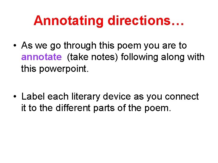 Annotating directions… • As we go through this poem you are to annotate (take