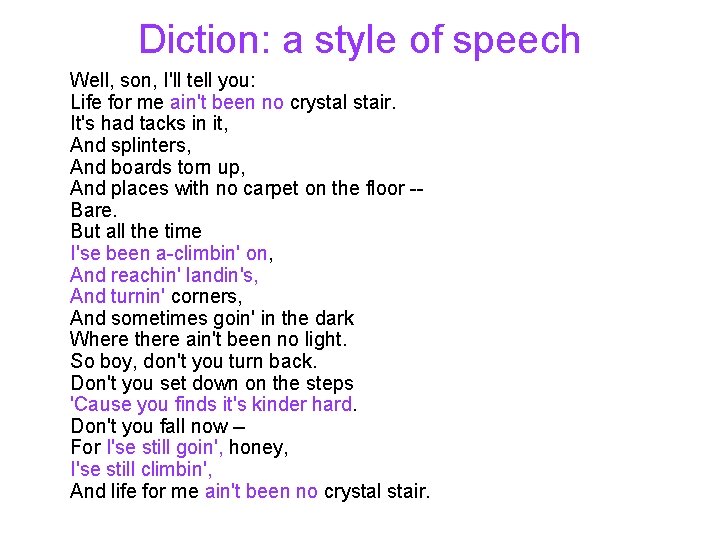 Diction: a style of speech Well, son, I'll tell you: Life for me ain't