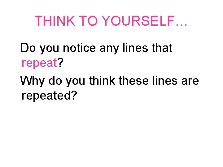 THINK TO YOURSELF… Do you notice any lines that repeat? Why do you think