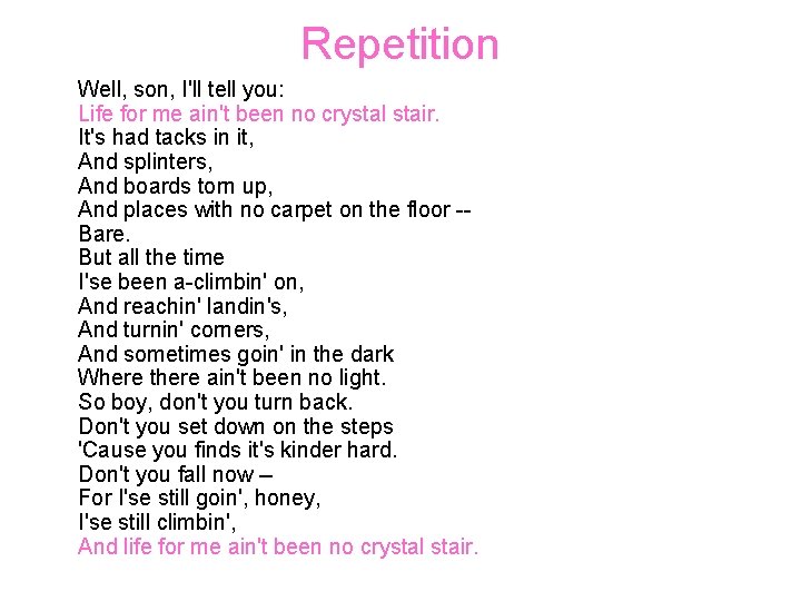 Repetition Well, son, I'll tell you: Life for me ain't been no crystal stair.