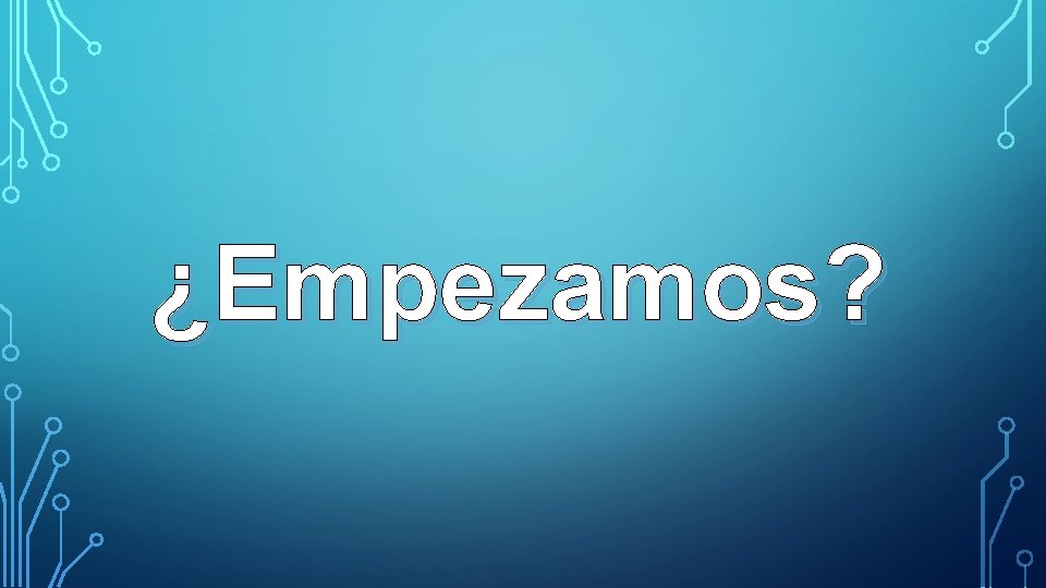 ¿Empezamos? 
