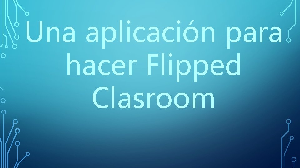 Una aplicación para hacer Flipped Clasroom 
