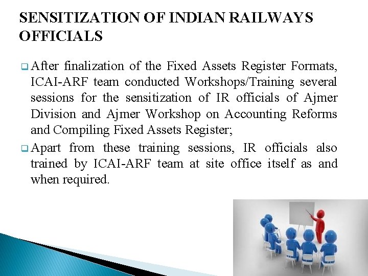 SENSITIZATION OF INDIAN RAILWAYS OFFICIALS q After finalization of the Fixed Assets Register Formats,