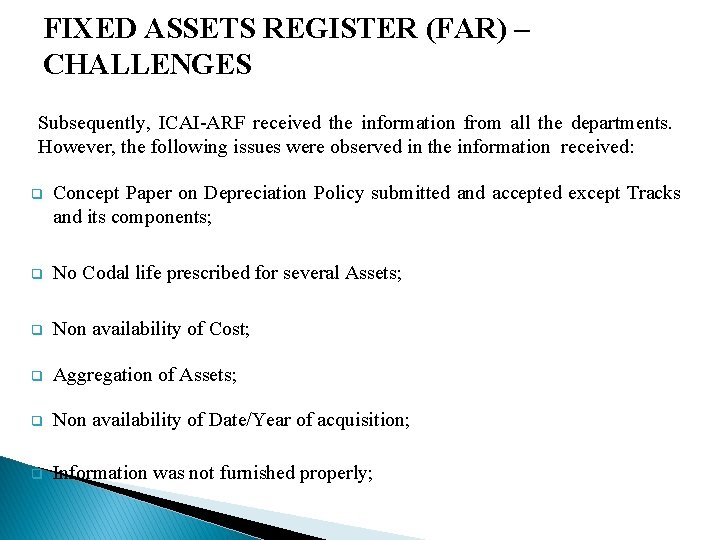 FIXED ASSETS REGISTER (FAR) – CHALLENGES Subsequently, ICAI-ARF received the information from all the