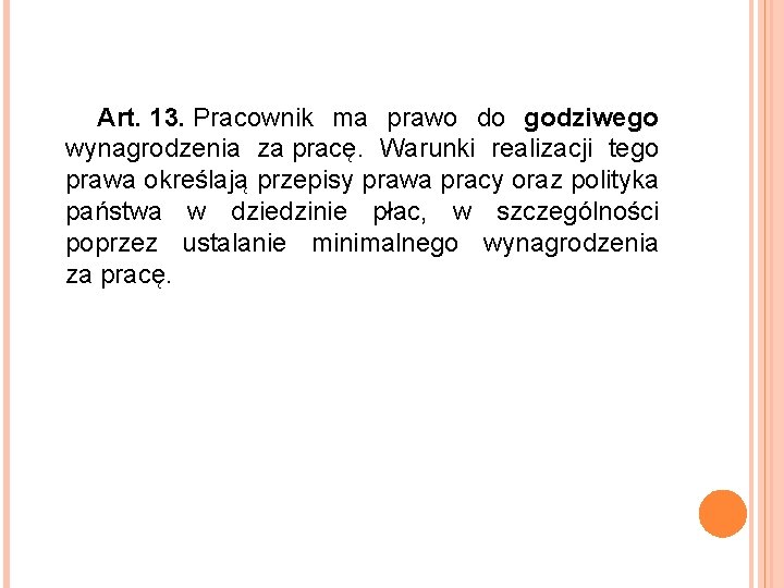  Art. 13. Pracownik ma prawo do godziwego wynagrodzenia za pracę. Warunki realizacji tego