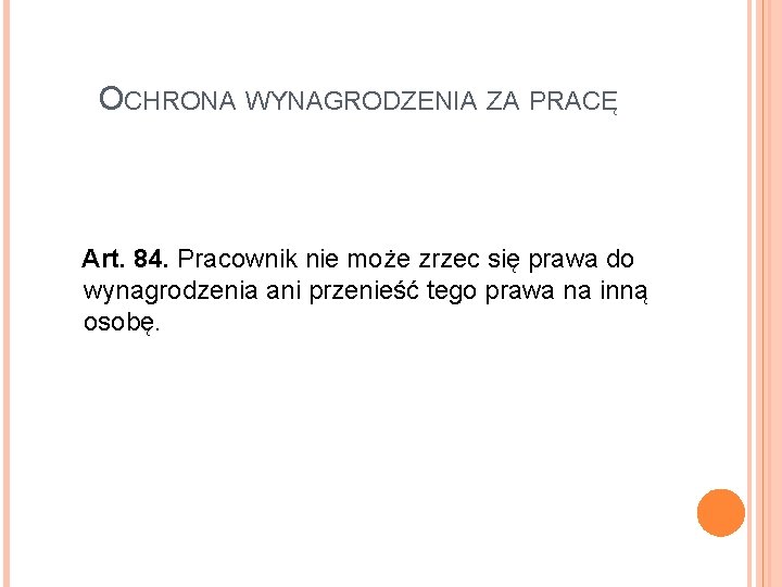 OCHRONA WYNAGRODZENIA ZA PRACĘ Art. 84. Pracownik nie może zrzec się prawa do wynagrodzenia