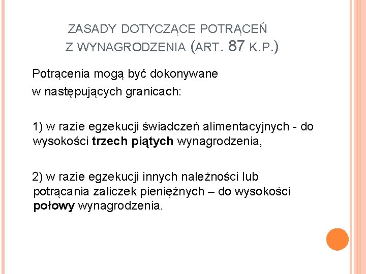 ZASADY DOTYCZĄCE POTRĄCEŃ Z WYNAGRODZENIA (ART. 87 K. P. ) Potrącenia mogą być dokonywane