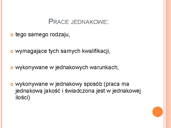 PRACE JEDNAKOWE: tego samego rodzaju, wymagające tych samych kwalifikacji, wykonywane w jednakowych warunkach, wykonywane