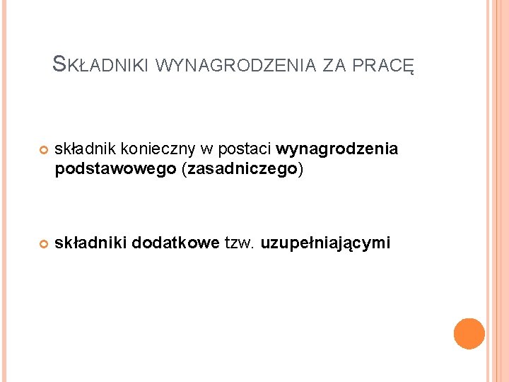 SKŁADNIKI WYNAGRODZENIA ZA PRACĘ składnik konieczny w postaci wynagrodzenia podstawowego (zasadniczego) składniki dodatkowe tzw.