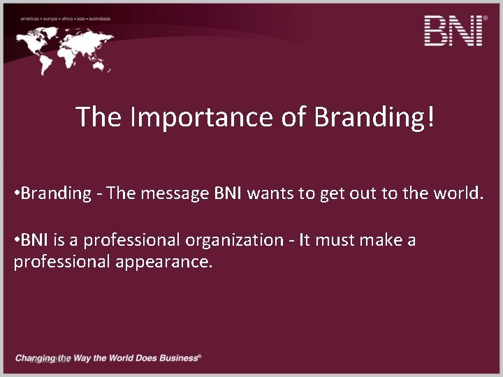 The Importance of Branding! • Branding - The message BNI wants to get out