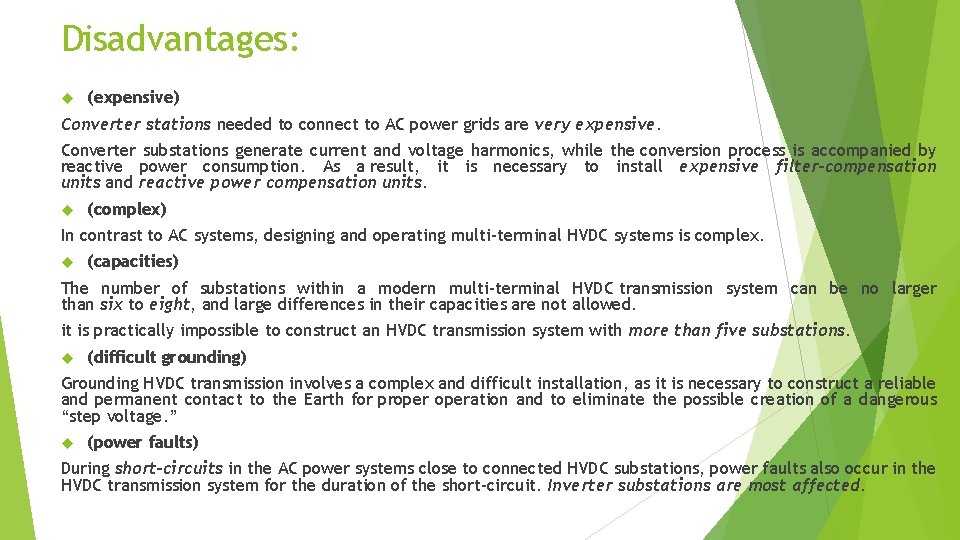 Disadvantages: (expensive) Converter stations needed to connect to AC power grids are very expensive. Disadvantages: (expensive) Converter stations needed to connect to AC power grids are very expensive.