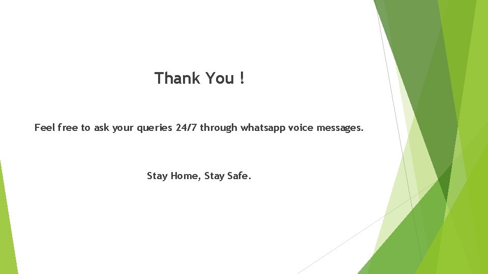 Thank You ! Feel free to ask your queries 24/7 through whatsapp voice messages. Thank You ! Feel free to ask your queries 24/7 through whatsapp voice messages.