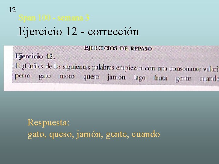 12 Span 100 - semana 3 Ejercicio 12 - corrección Respuesta: gato, queso, jamón, 12 Span 100 - semana 3 Ejercicio 12 - corrección Respuesta: gato, queso, jamón,