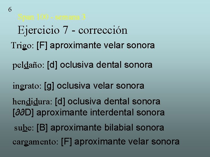 6 Span 100 - semana 3 Ejercicio 7 - corrección Trigo: [F] aproximante velar
