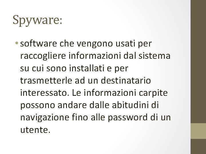 Spyware: • software che vengono usati per raccogliere informazioni dal sistema su cui sono