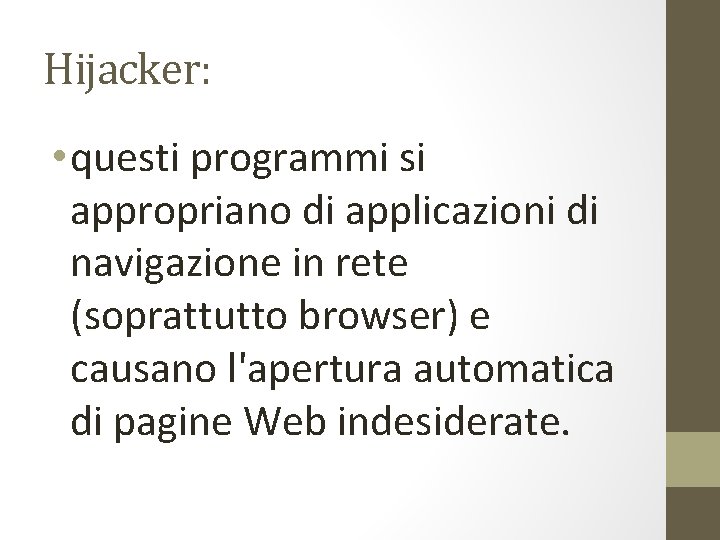 Hijacker: • questi programmi si appropriano di applicazioni di navigazione in rete (soprattutto browser)