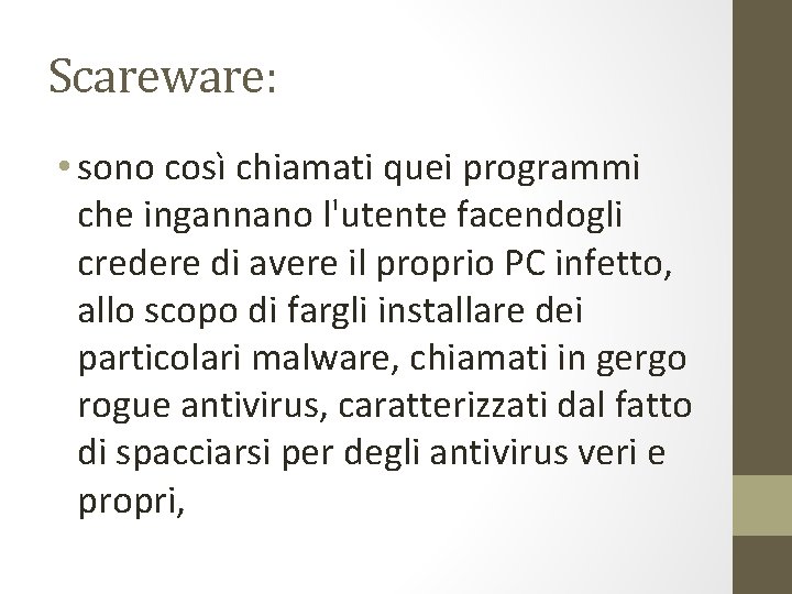 Scareware: • sono così chiamati quei programmi che ingannano l'utente facendogli credere di avere