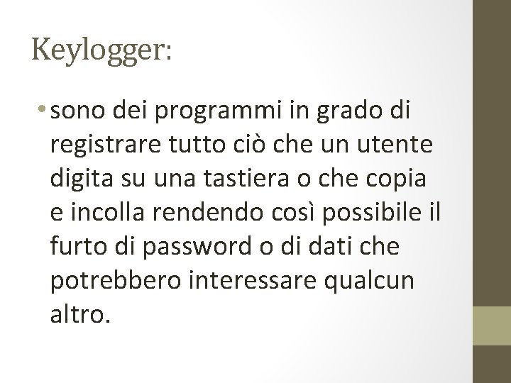 Keylogger: • sono dei programmi in grado di registrare tutto ciò che un utente