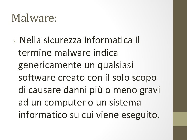 Malware: • Nella sicurezza informatica il termine malware indica genericamente un qualsiasi software creato