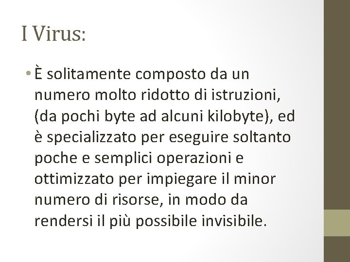 I Virus: • È solitamente composto da un numero molto ridotto di istruzioni, (da