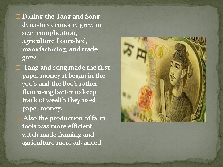 � During the Tang and Song dynasties economy grew in size, complication, agriculture flourished,