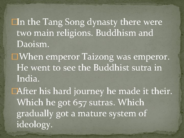 �In the Tang Song dynasty there were two main religions. Buddhism and Daoism. �When