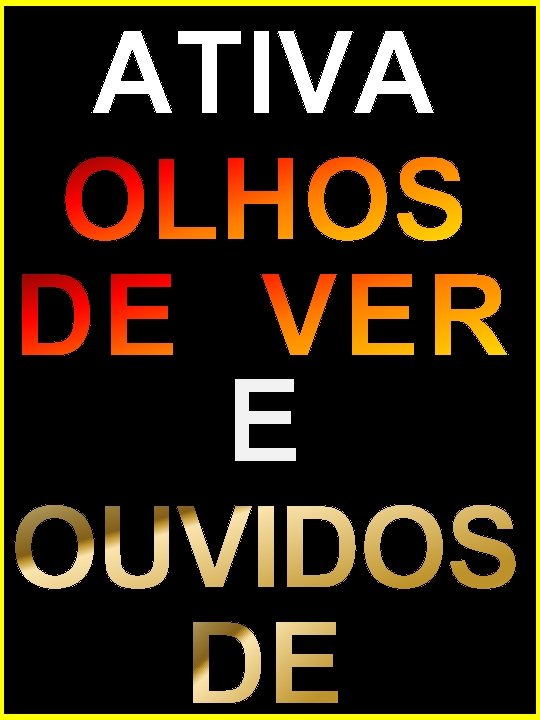 ATIVA OLHOS VONTADE. IMAGINAÇÃO. DE VER PENSAMENTO. E SINAIS. CÓDIGOS OUVIDOS BOLOS. LINGUAG NCIA.