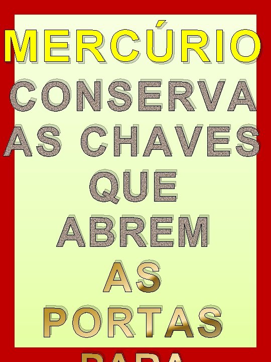 MERCÚRIO CONSERVA AS CHAVES QUE ABREM AS PORTAS 