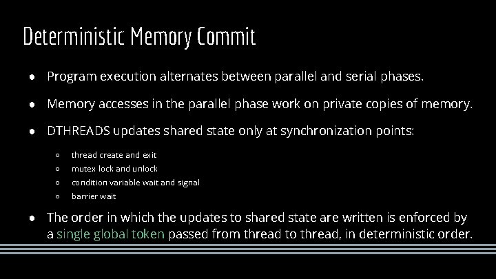 Deterministic Memory Commit ● Program execution alternates between parallel and serial phases. ● Memory