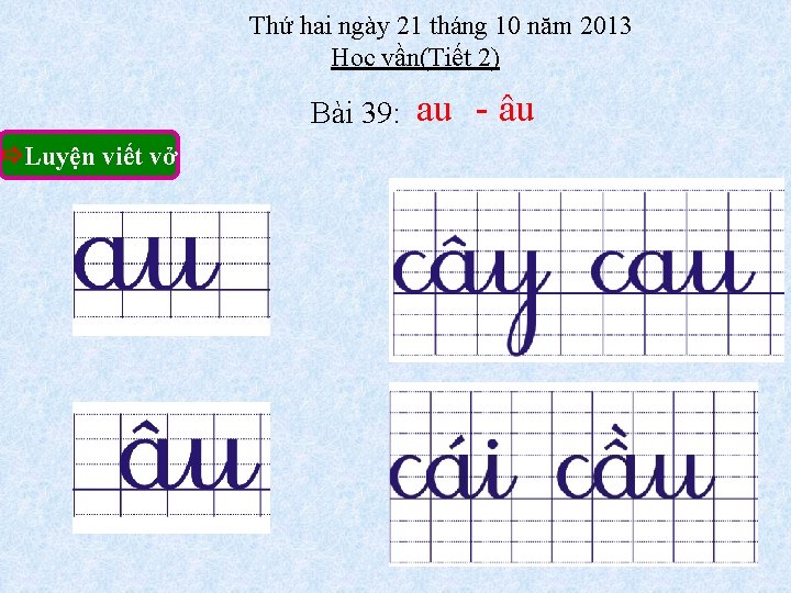 Thứ hai ngày 21 tháng 10 năm 2013 Học vần(Tiết 2) Bài 39: Luyện