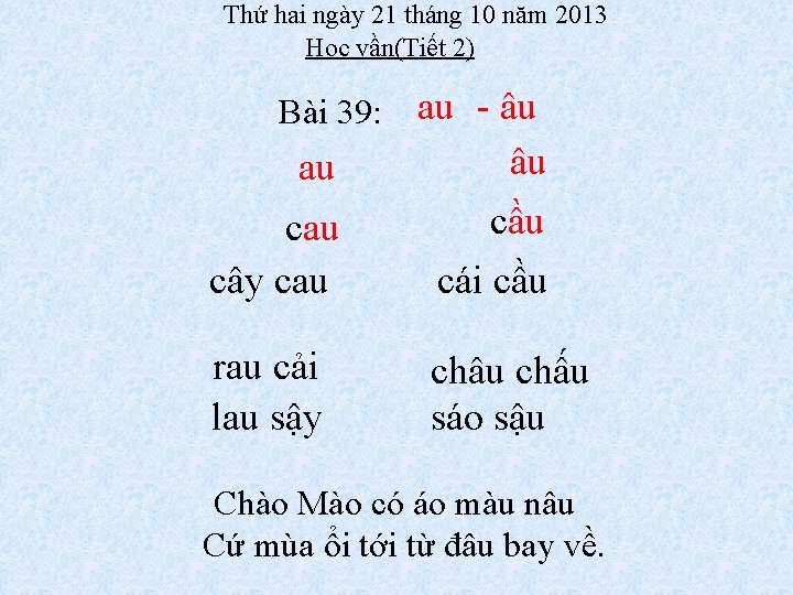 Thứ hai ngày 21 tháng 10 năm 2013 Học vần(Tiết 2) au au -