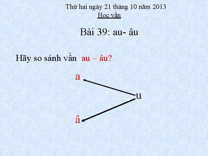 Thứ hai ngày 21 tháng 10 năm 2013 Học vần Bài 39: au- âu