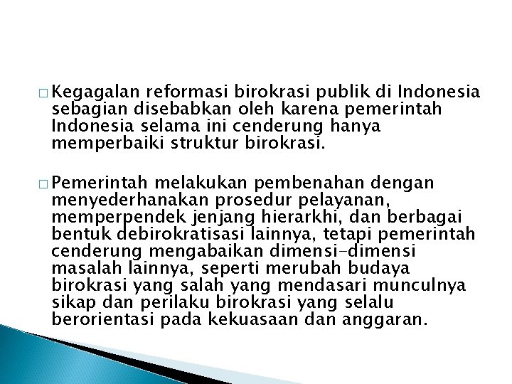 � Kegagalan reformasi birokrasi publik di Indonesia sebagian disebabkan oleh karena pemerintah Indonesia selama