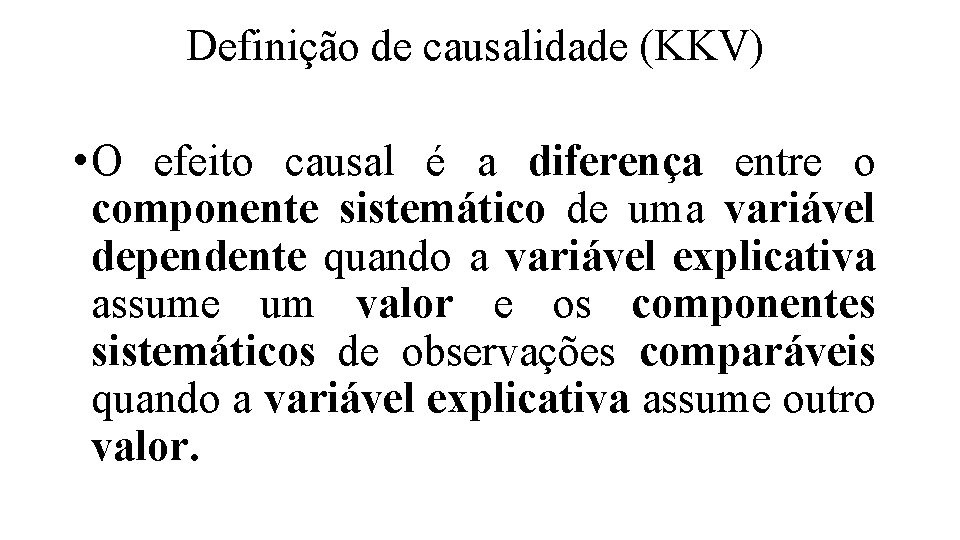 Definição de causalidade (KKV) • O efeito causal é a diferença entre o componente