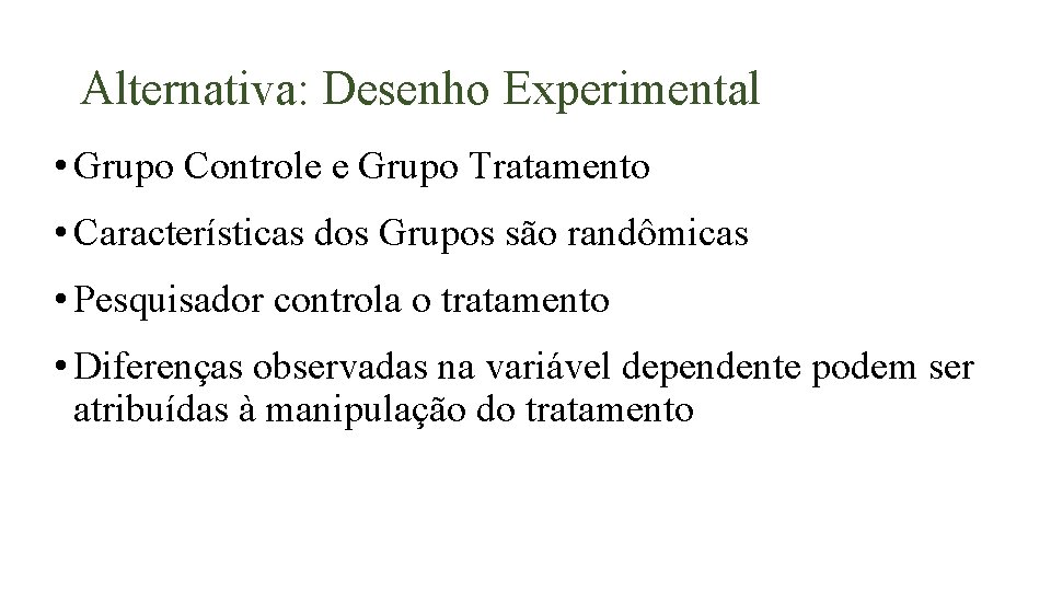 Alternativa: Desenho Experimental • Grupo Controle e Grupo Tratamento • Características dos Grupos são
