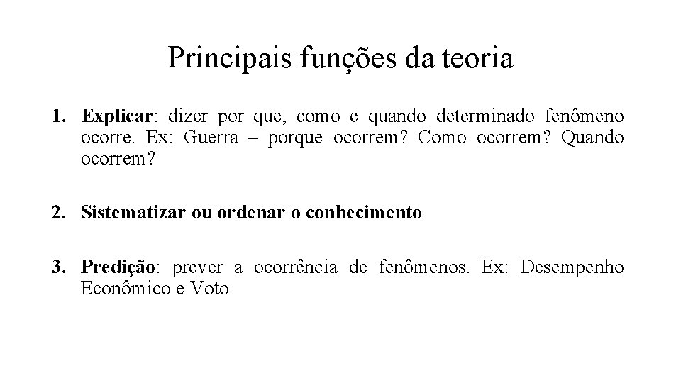Principais funções da teoria 1. Explicar: dizer por que, como e quando determinado fenômeno