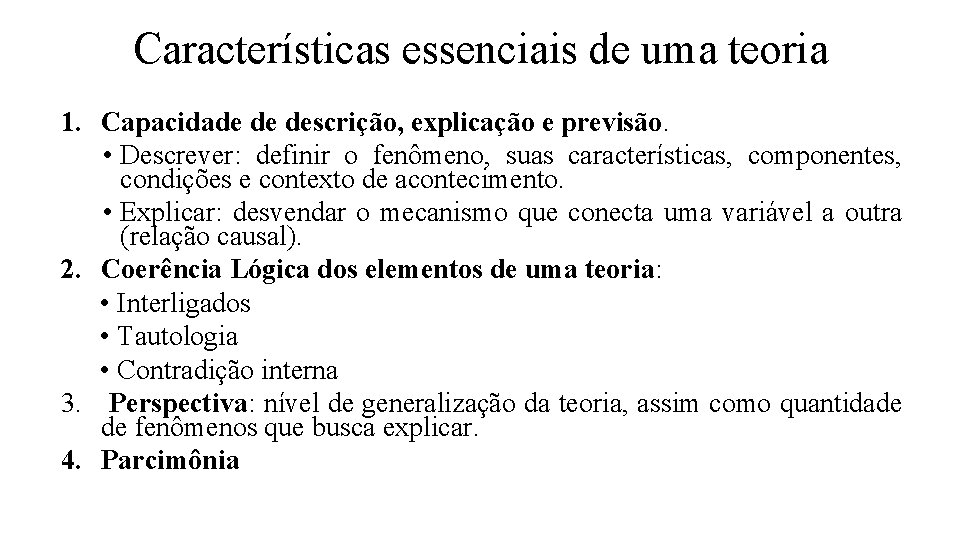 Características essenciais de uma teoria 1. Capacidade de descrição, explicação e previsão. • Descrever: