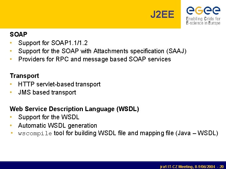 J 2 EE SOAP • Support for SOAP 1. 1/1. 2 • Support for