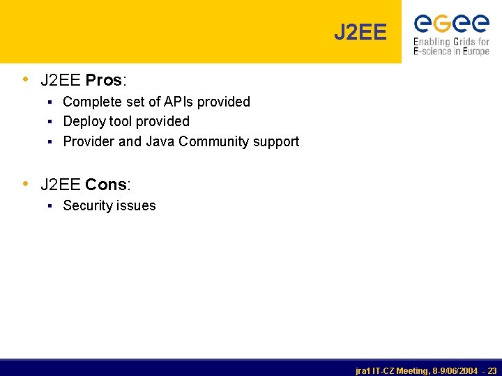 J 2 EE • J 2 EE Pros: § Complete set of APIs provided