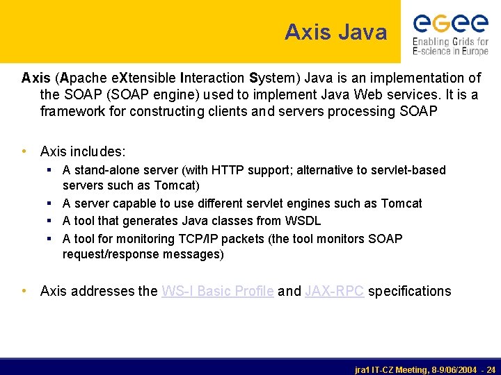 Axis Java Axis (Apache e. Xtensible Interaction System) Java is an implementation of the Axis Java Axis (Apache e. Xtensible Interaction System) Java is an implementation of the