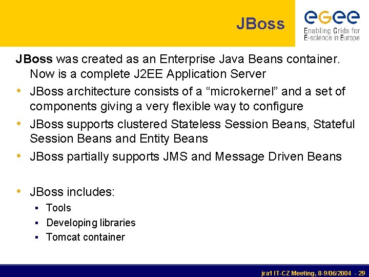 JBoss was created as an Enterprise Java Beans container. Now is a complete J