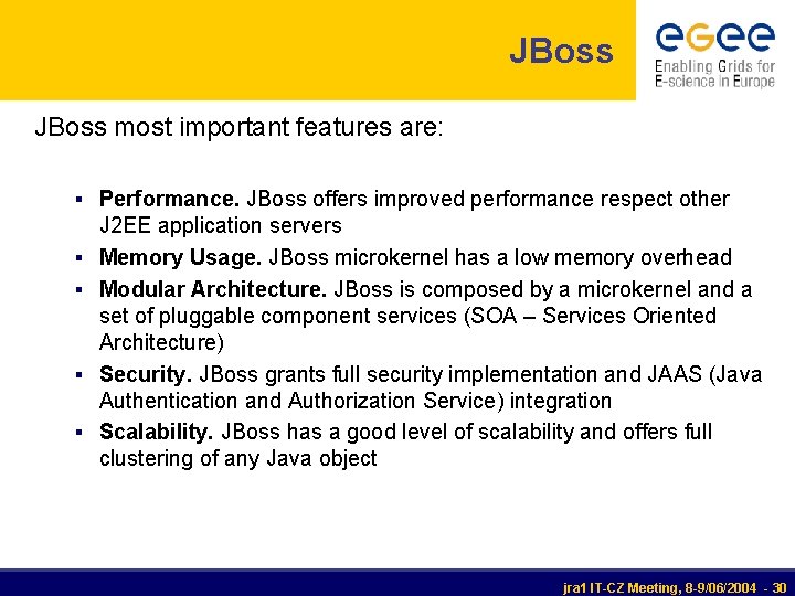 JBoss most important features are: § Performance. JBoss offers improved performance respect other §