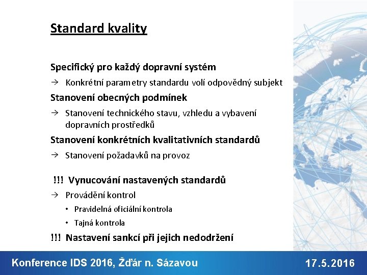 Standard kvality Specifický pro každý dopravní systém Konkrétní parametry standardu volí odpovědný subjekt Stanovení