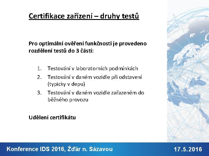 Certifikace zařízení – druhy testů Pro optimální ověření funkčnosti je provedeno rozdělení testů do